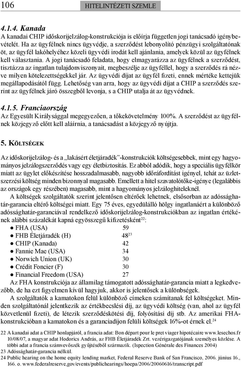 A jogi tanácsadó feladata, hogy elmagyarázza az ügyfélnek a szerződést, tisztázza az ingatlan tulajdonviszonyait, megbeszélje az ügyféllel, hogy a szerződés rá nézve milyen kötelezettségekkel jár.