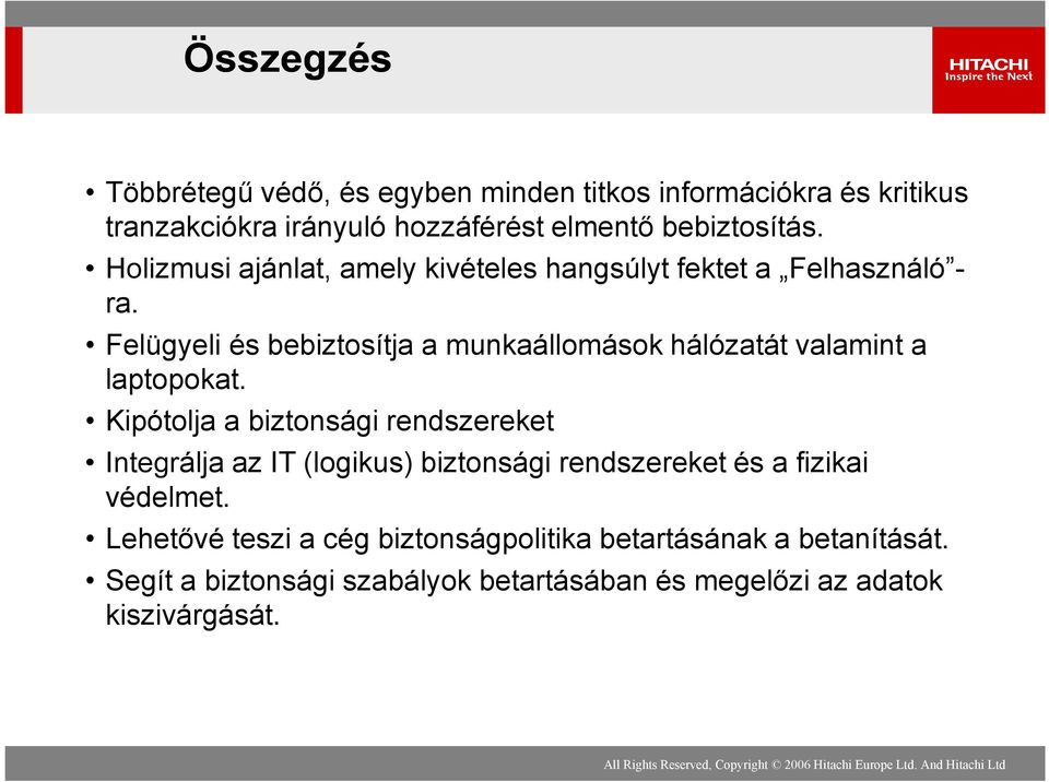 Felügyeli és bebiztosítja a munkaállomások hálózatát valamint a laptopokat.