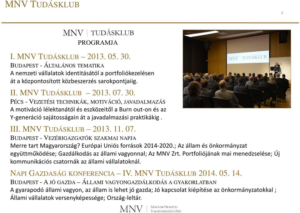 III. MNV TUDÁSKLUB 2013. 11. 07. BUDAPEST - VEZÉRIGAZGATÓK SZAKMAI NAPJA Merre tart Magyarország? Európai Uniós források 2014-2020.