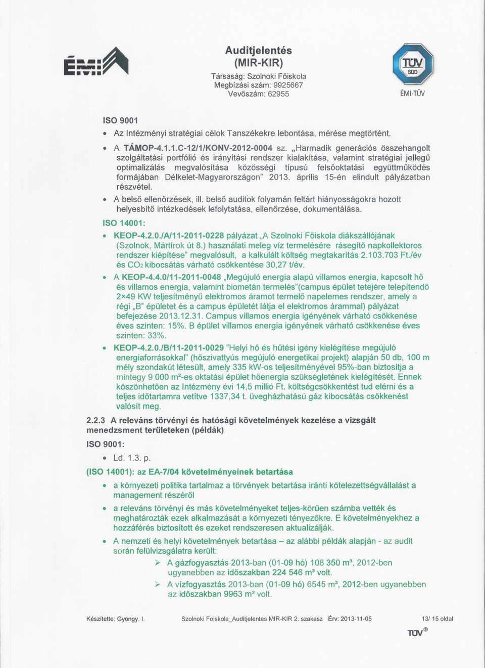 formájában Délkelet-Magyarországon" 2013. április 15-én elindult pályázatban részvétel.. A belso ellenorzések, ill.