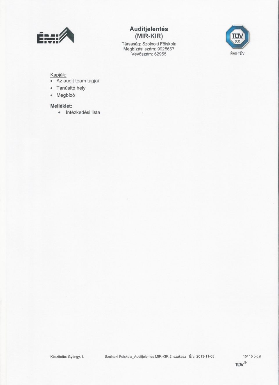 Megbízó Melléklet: Intézkedési lista Készitette: Gyöngy. 1.