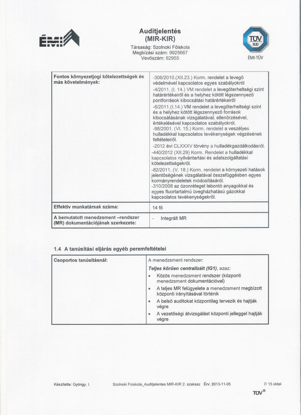 ) VM rendelet a levegoterheltségi szint határértékeirol és a helyhez kötött légszennyezo pontforrások kibocsátási határértékeirol -6/2011.(1.14.