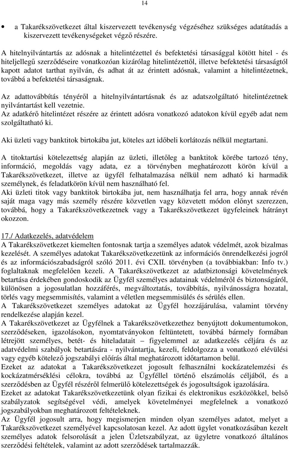 adatot tarthat nyilván, és adhat át az érintett adósnak, valamint a hitelintézetnek, továbbá a befektetési társaságnak.