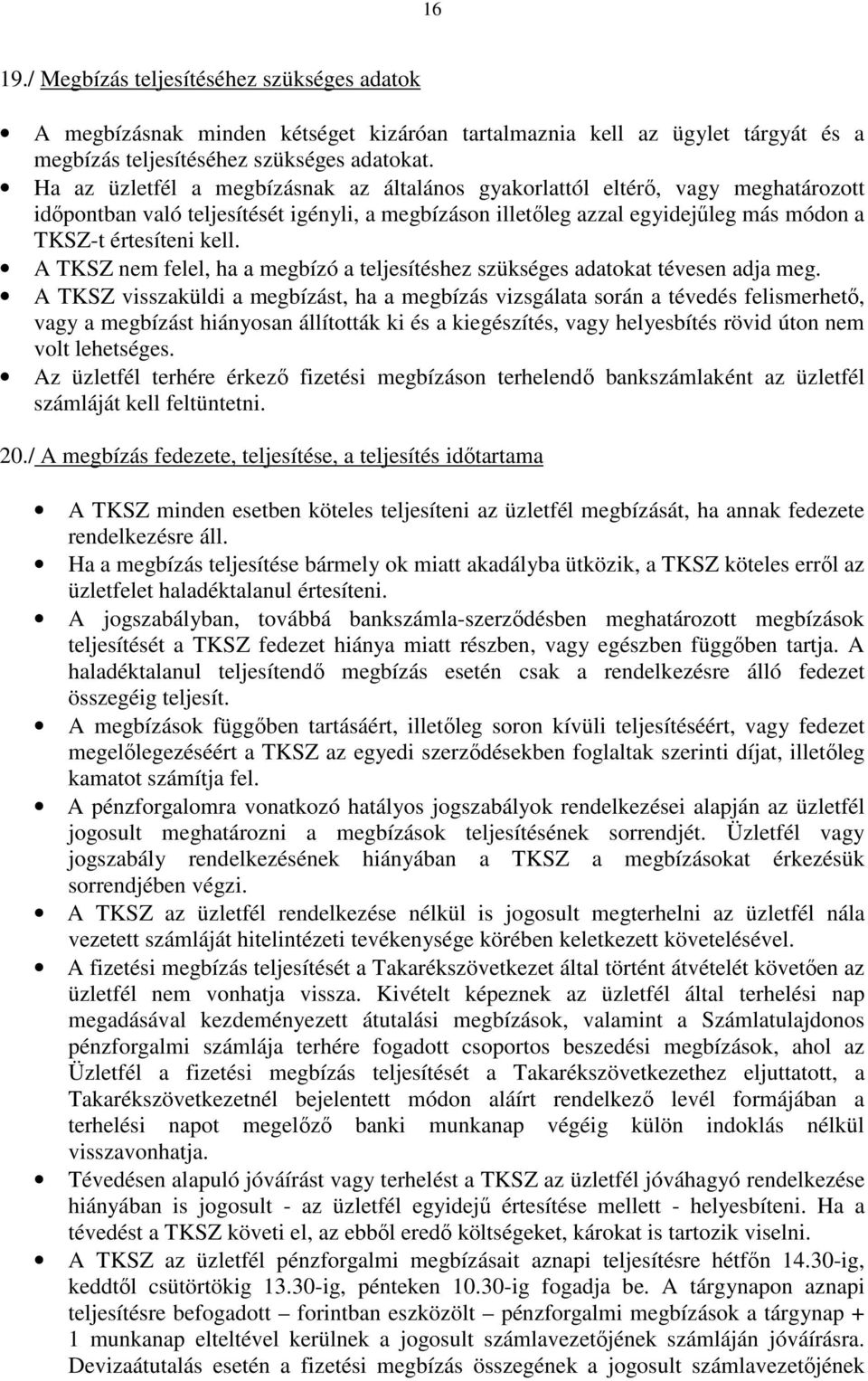 A TKSZ nem felel, ha a megbízó a teljesítéshez szükséges adatokat tévesen adja meg.