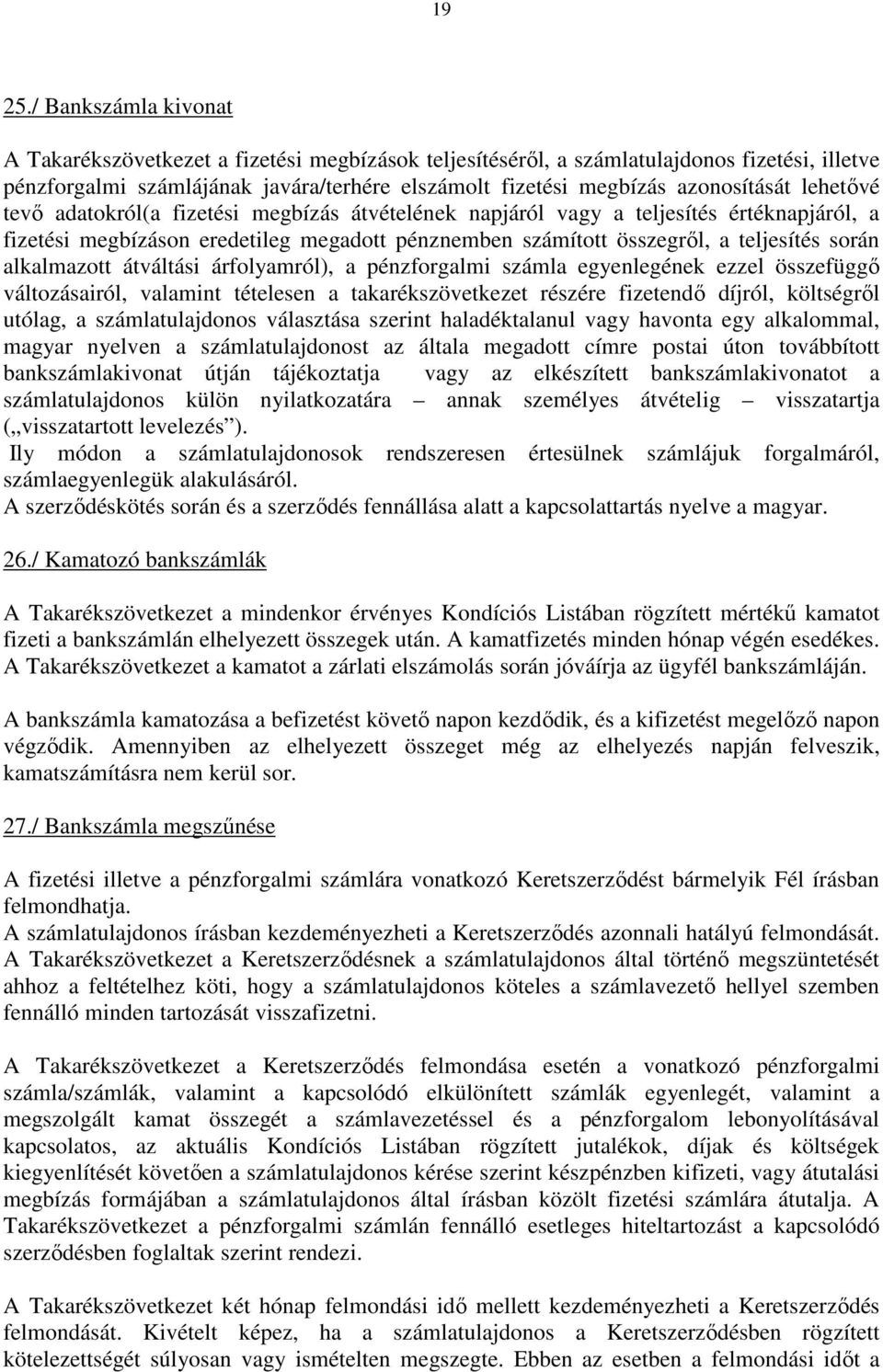 lehetővé tevő adatokról(a fizetési megbízás átvételének napjáról vagy a teljesítés értéknapjáról, a fizetési megbízáson eredetileg megadott pénznemben számított összegről, a teljesítés során