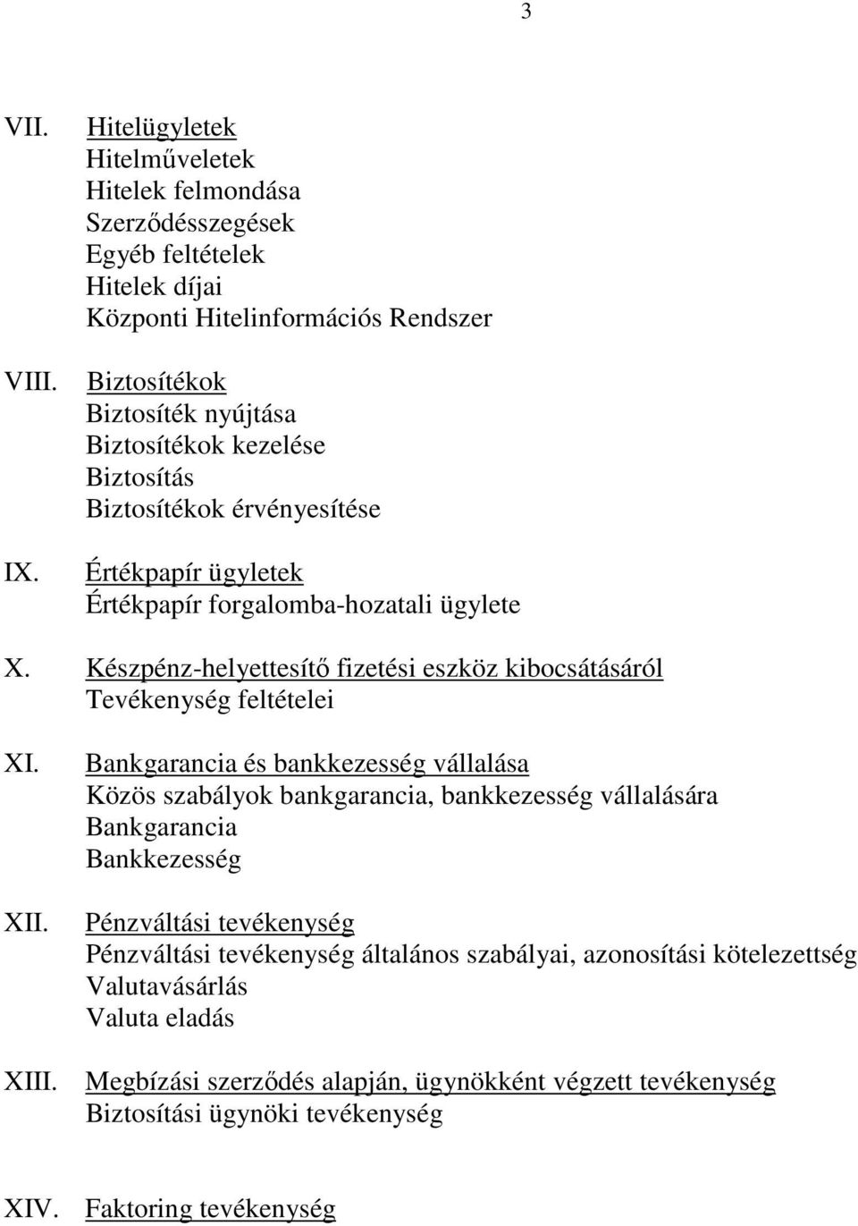 Készpénz-helyettesítő fizetési eszköz kibocsátásáról Tevékenység feltételei XI. XII.