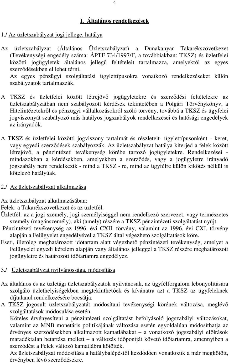 jogügyletek általános jellegű feltételeit tartalmazza, amelyektől az egyes szerződésekben el lehet térni.