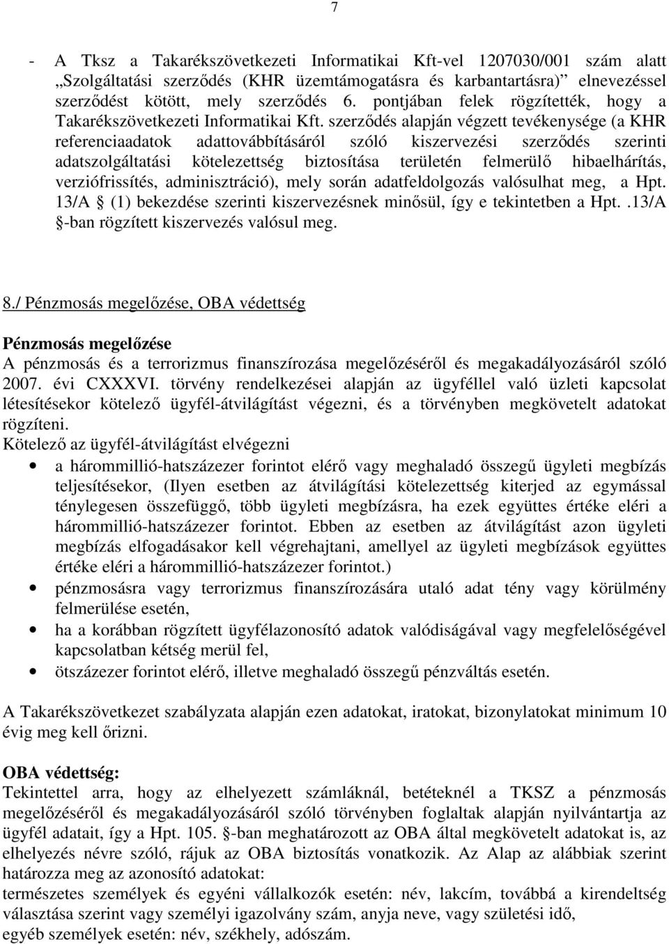 szerződés alapján végzett tevékenysége (a KHR referenciaadatok adattovábbításáról szóló kiszervezési szerződés szerinti adatszolgáltatási kötelezettség biztosítása területén felmerülő hibaelhárítás,
