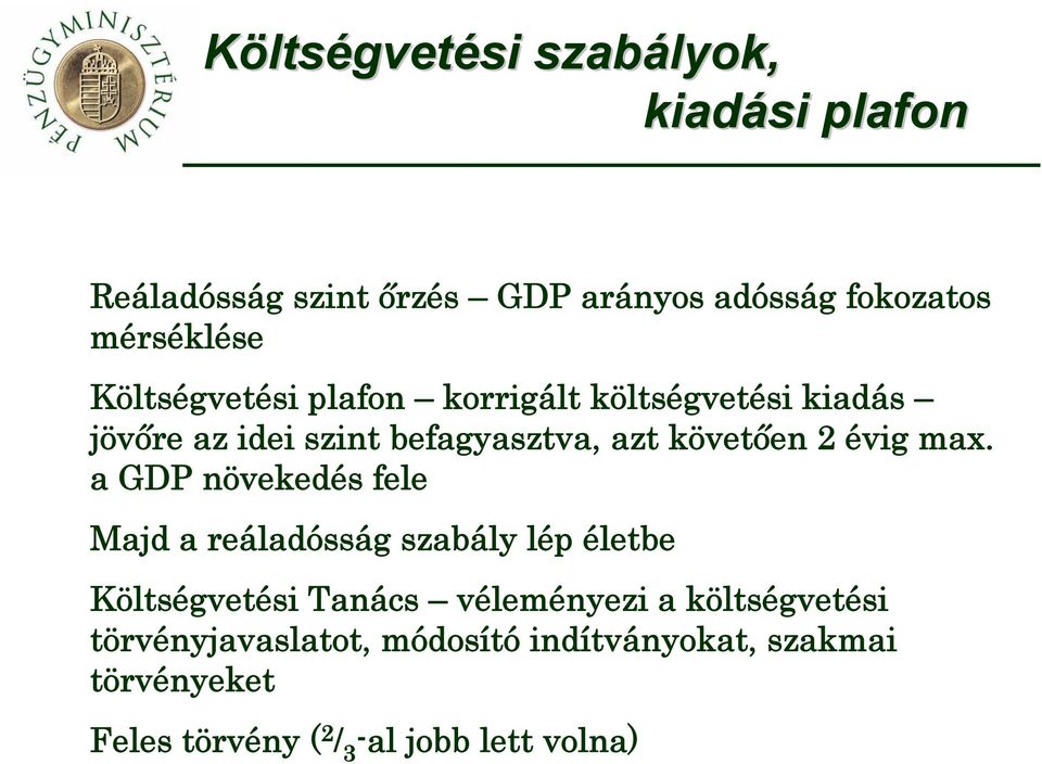 max. a GDP növekedés fele Majd a reáladósság szabály lép életbe Költségvetési Tanács véleményezi a