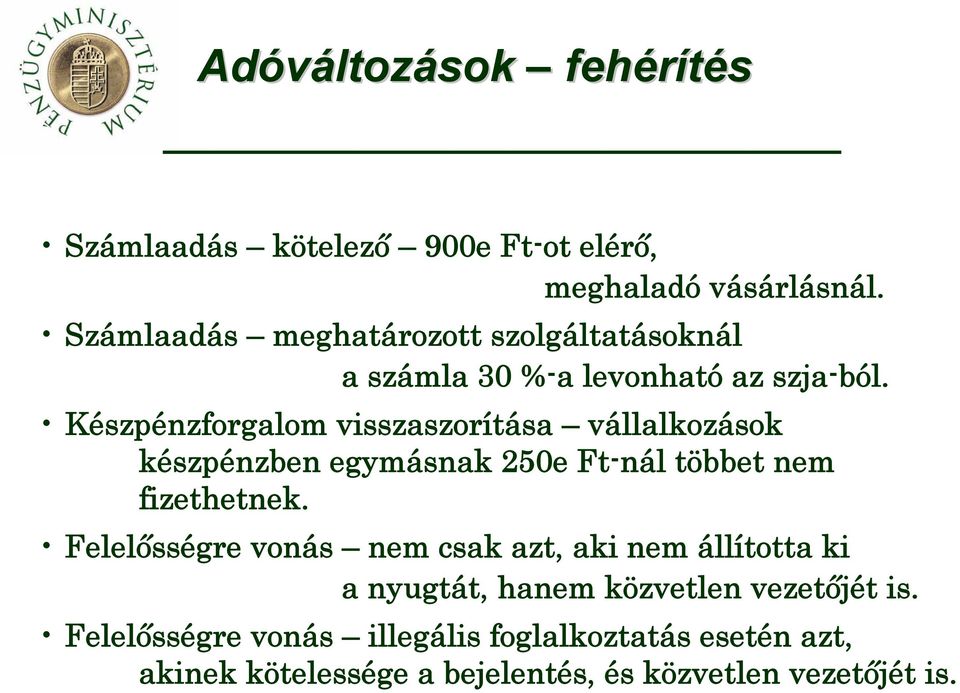 Készpénzforgalom visszaszorítása vállalkozások készpénzben egymásnak 250e Ft-nál többet nem fizethetnek.