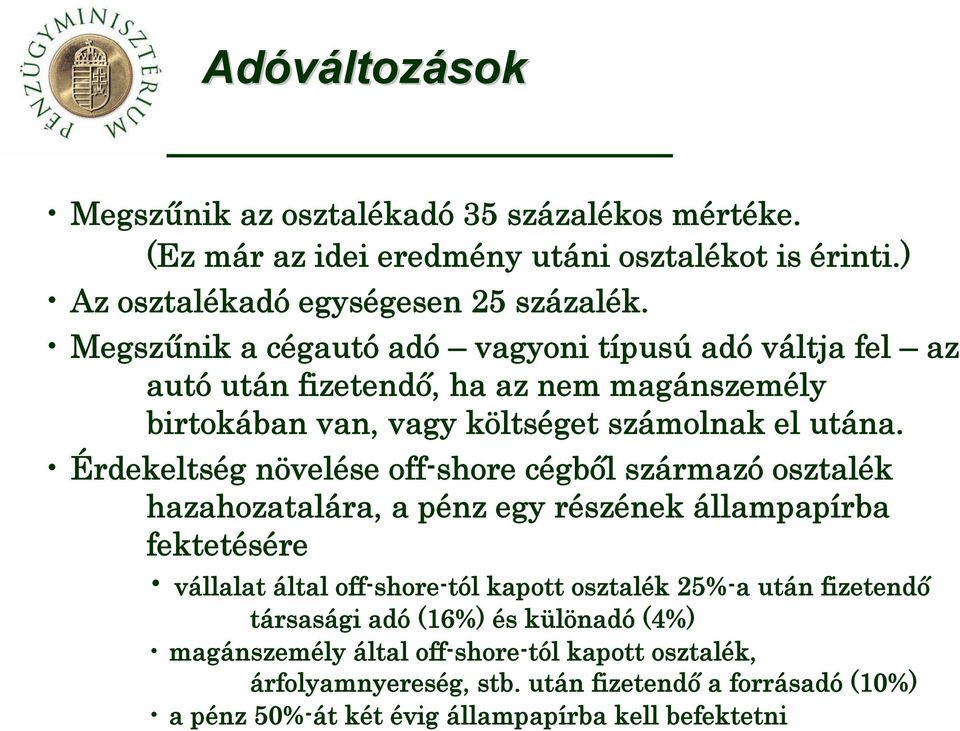 Érdekeltség növelése off-shore cégből származó osztalék hazahozatalára, a pénz egy részének állampapírba fektetésére vállalat által off-shore-tól kapott osztalék 25%-a után