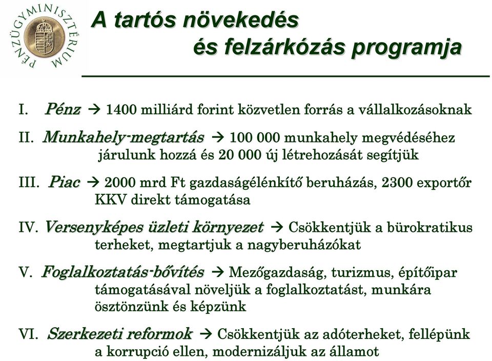 Piac 2000 mrd Ft gazdaságélénkítő beruházás, 2300 exportőr KKV direkt támogatása IV.