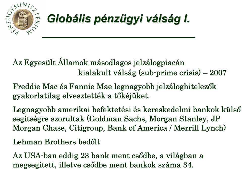 jelzáloghitelezők gyakorlatilag elvesztették a tőkéjüket.