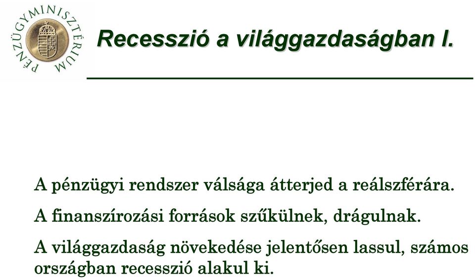 A finanszírozási források szűkülnek, drágulnak.