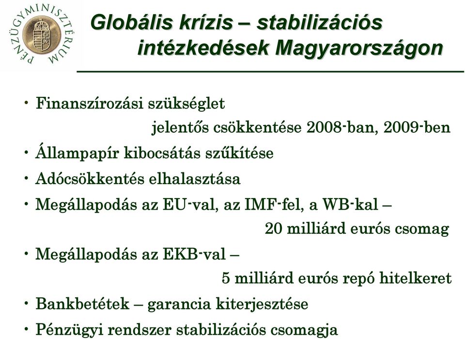 Megállapodás az EU-val, az IMF-fel, a WB-kal 20 milliárd eurós csomag Megállapodás az EKB-val 5