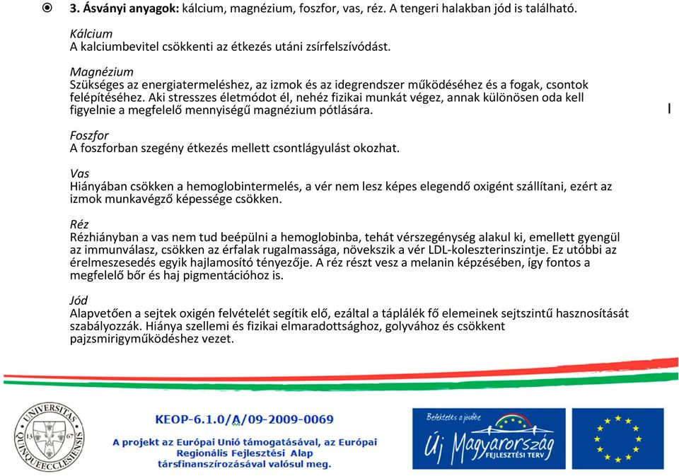 Aki stresszes életmódot él, nehéz fizikai munkát végez, annak különösen oda kell figyelnie a megfelelőmennyiségűmagnézium pótlására.