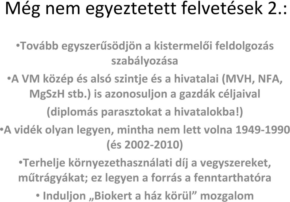 (MVH, NFA, MgSzH stb.) is azonosuljon a gazdák céljaival (diplomás parasztokat a hivatalokba!