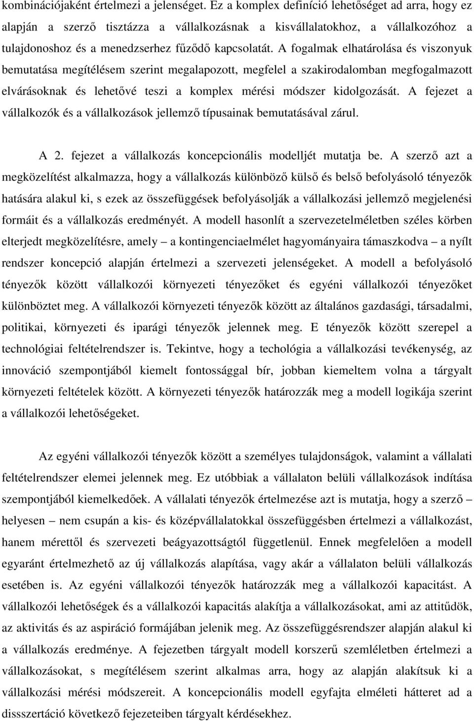 A fogalmak elhatárolása és viszonyuk bemutatása megítélésem szerint megalapozott, megfelel a szakirodalomban megfogalmazott elvárásoknak és lehetővé teszi a komplex mérési módszer kidolgozását.