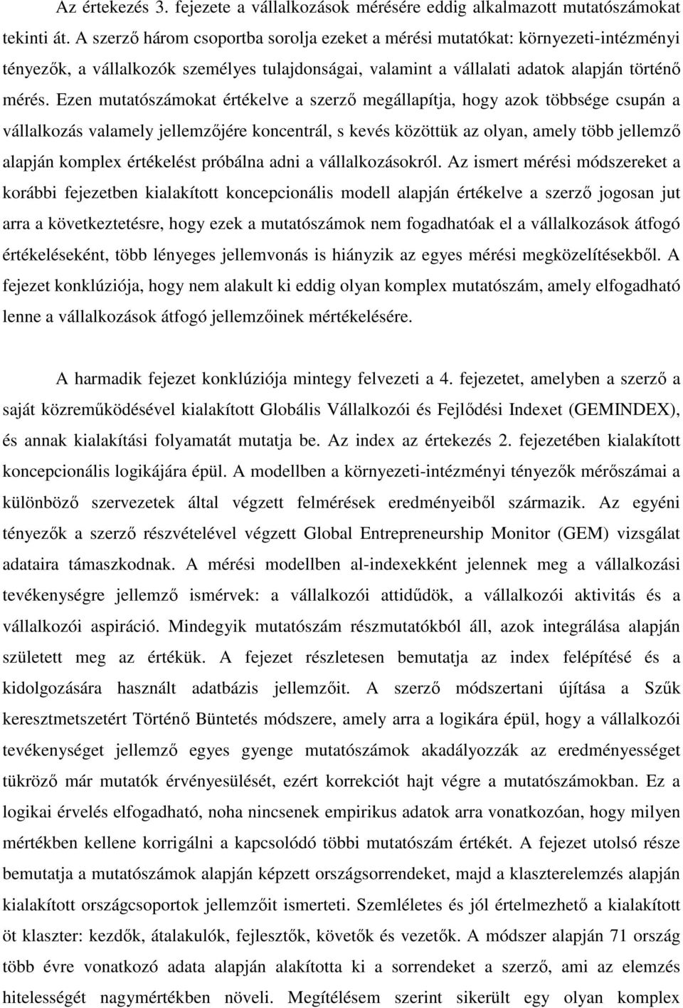 Ezen mutatószámokat értékelve a szerző megállapítja, hogy azok többsége csupán a vállalkozás valamely jellemzőjére koncentrál, s kevés közöttük az olyan, amely több jellemző alapján komplex