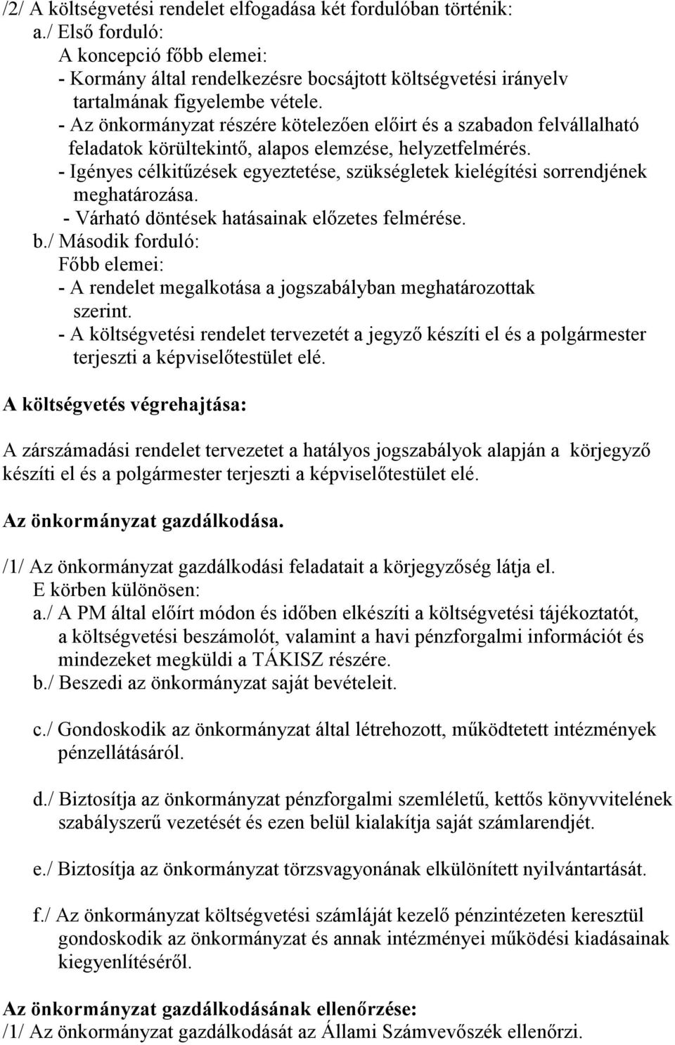 - Az önkormányzat részére kötelezıen elıirt és a szabadon felvállalható feladatok körültekintı, alapos elemzése, helyzetfelmérés.