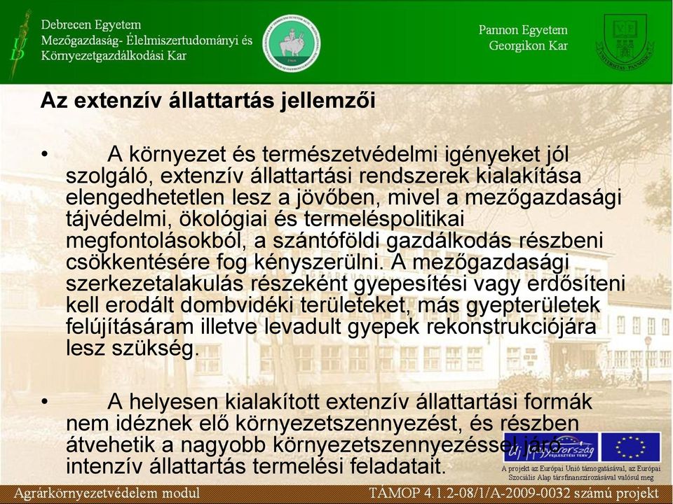 A mezőgazdasági szerkezetalakulás részeként gyepesítési vagy erdősíteni kell erodált dombvidéki területeket, más gyepterületek felújításáram illetve levadult gyepek