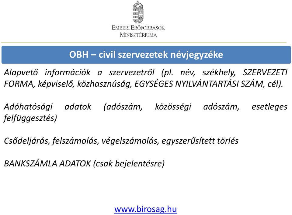 cél). Adóhatósági adatok (adószám, közösségi adószám, esetleges felfüggesztés)