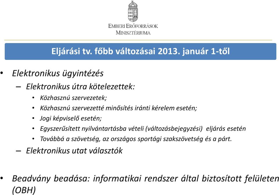 szervezetté minősítés iránti kérelem esetén; Jogi képviselő esetén; Egyszerűsített nyilvántartásba vételi
