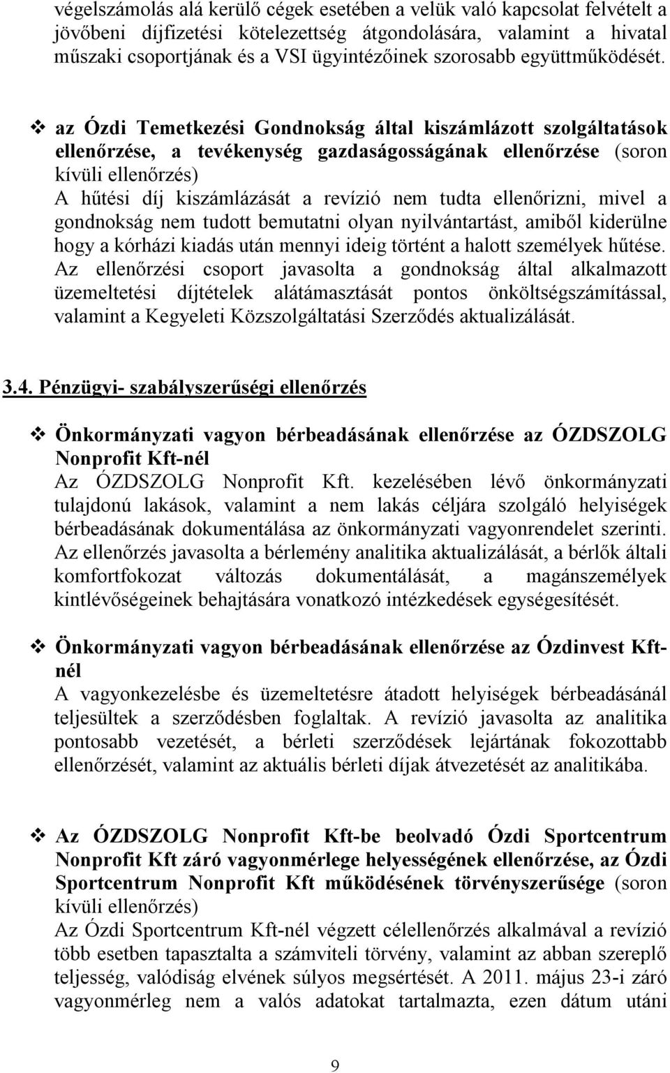 az Ózdi Temetkezési Gondnokság által kiszámlázott szolgáltatások ellenőrzése, a tevékenység gazdaságosságának ellenőrzése (soron kívüli ellenőrzés) A hűtési díj kiszámlázását a revízió nem tudta