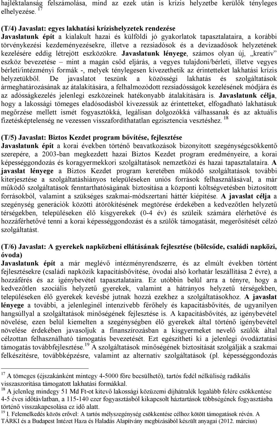 rezsiadósok és a devizaadósok helyzetének kezelésére eddig létrejött eszközökre.
