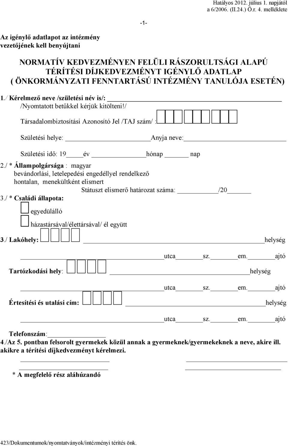 INTÉZMÉNY TANULÓJA ESETÉN) 1./ Kérelmező neve /születési név is/: /Nyomtatott betűkkel kérjük kitölteni!