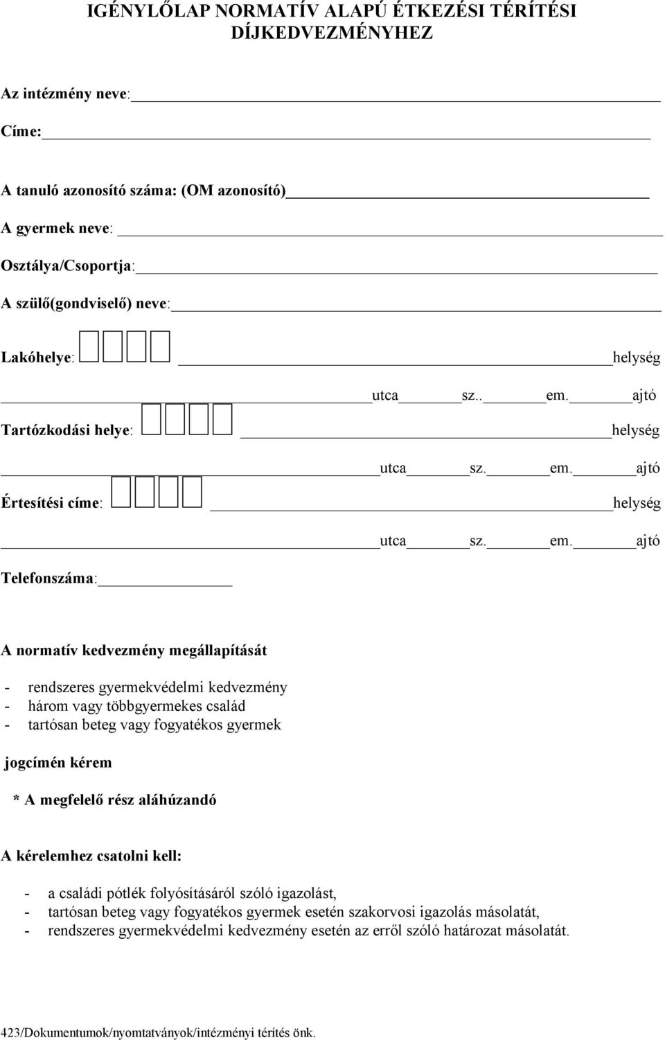 ajtó Tartózkodási helye: helység utca sz. em.