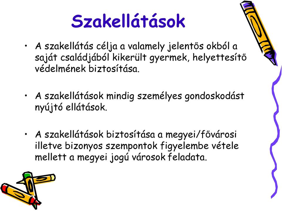 A szakellátások mindig személyes gondoskodást nyújtó ellátások.