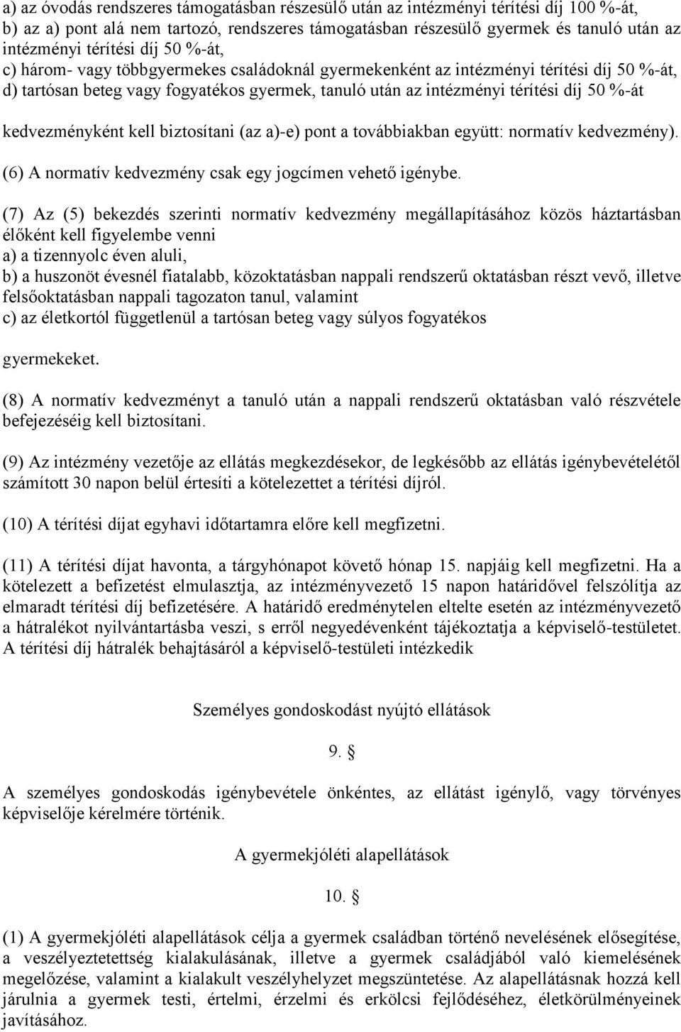 kedvezményként kell biztosítani (az a)-e) pont a továbbiakban együtt: normatív kedvezmény). (6) A normatív kedvezmény csak egy jogcímen vehető igénybe.