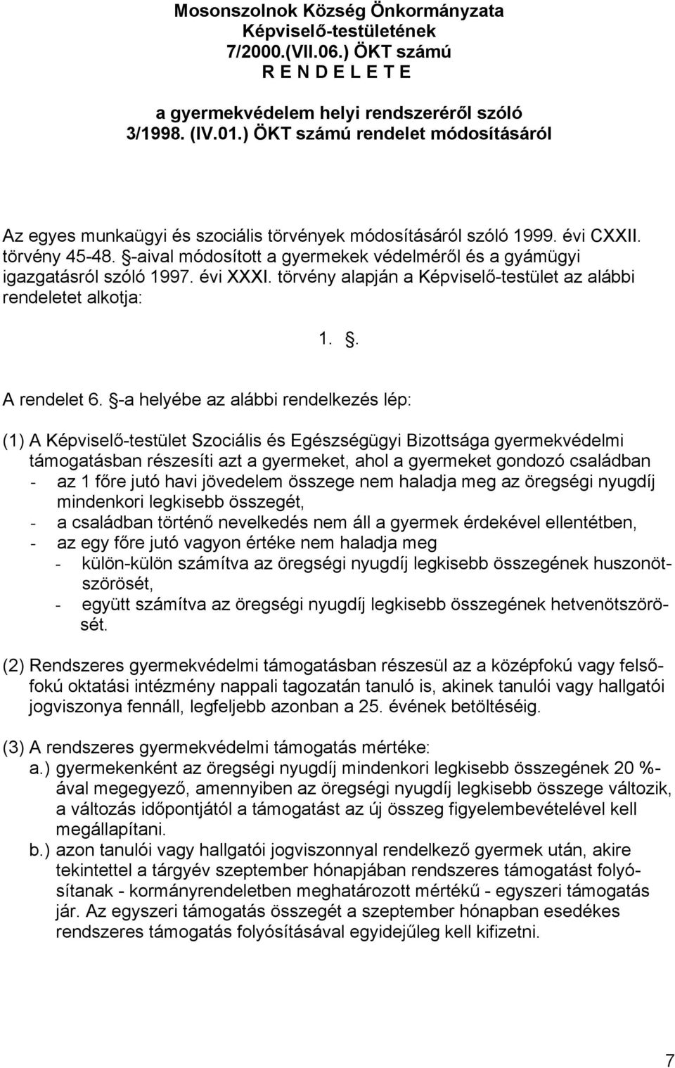 -aival módosított a gyermekek védelméről és a gyámügyi igazgatásról szóló 1997. évi XXXI. törvény alapján a Képviselő-testület az alábbi rendeletet alkotja: 1.. A rendelet 6.