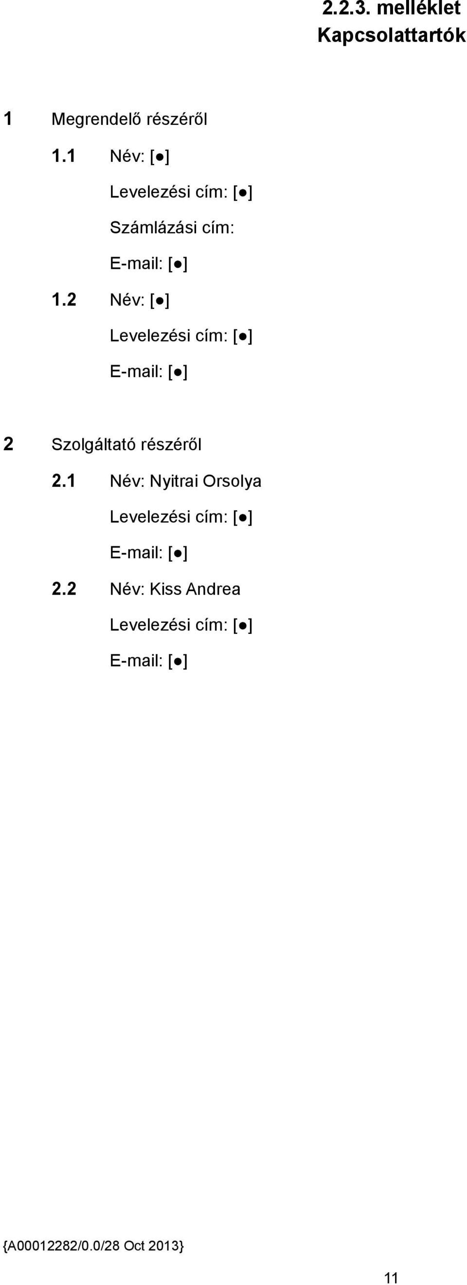 2 Név: [ ] Levelezési cím: [ ] E-mail: [ ] 2 Szolgáltató részéről 2.