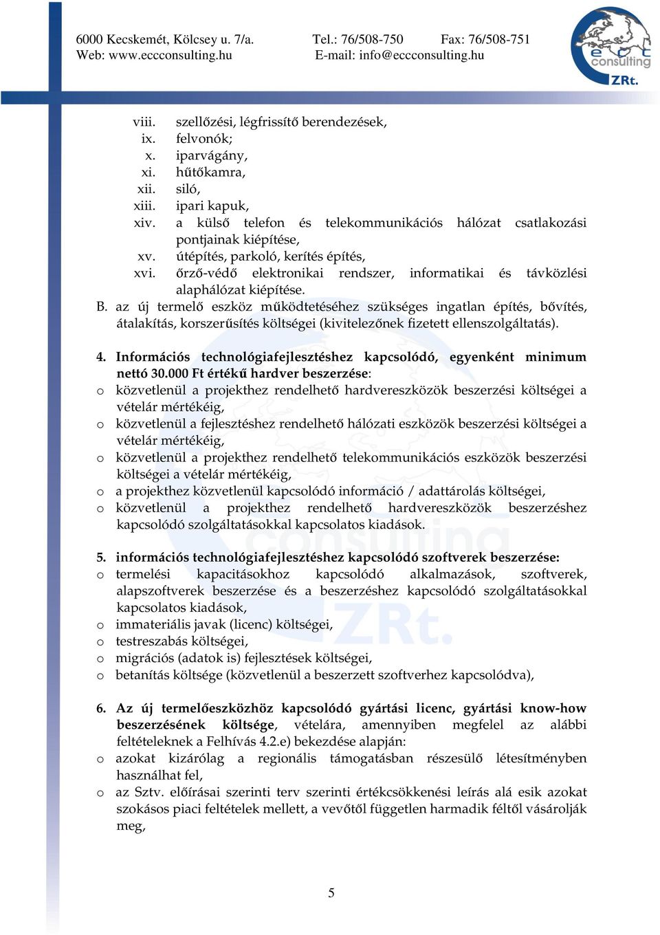 őrző-védő elektronikai rendszer, informatikai és távközlési alaphálózat kiépítése. B.