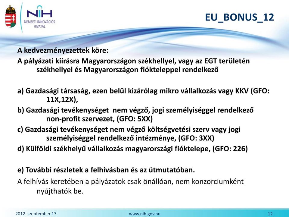 szervezet, (GFO: 5XX) c) Gazdasági tevékenységet nem végző költségvetési szerv vagy jogi személyiséggel rendelkező intézménye, (GFO: 3XX) d) Külföldi székhelyű