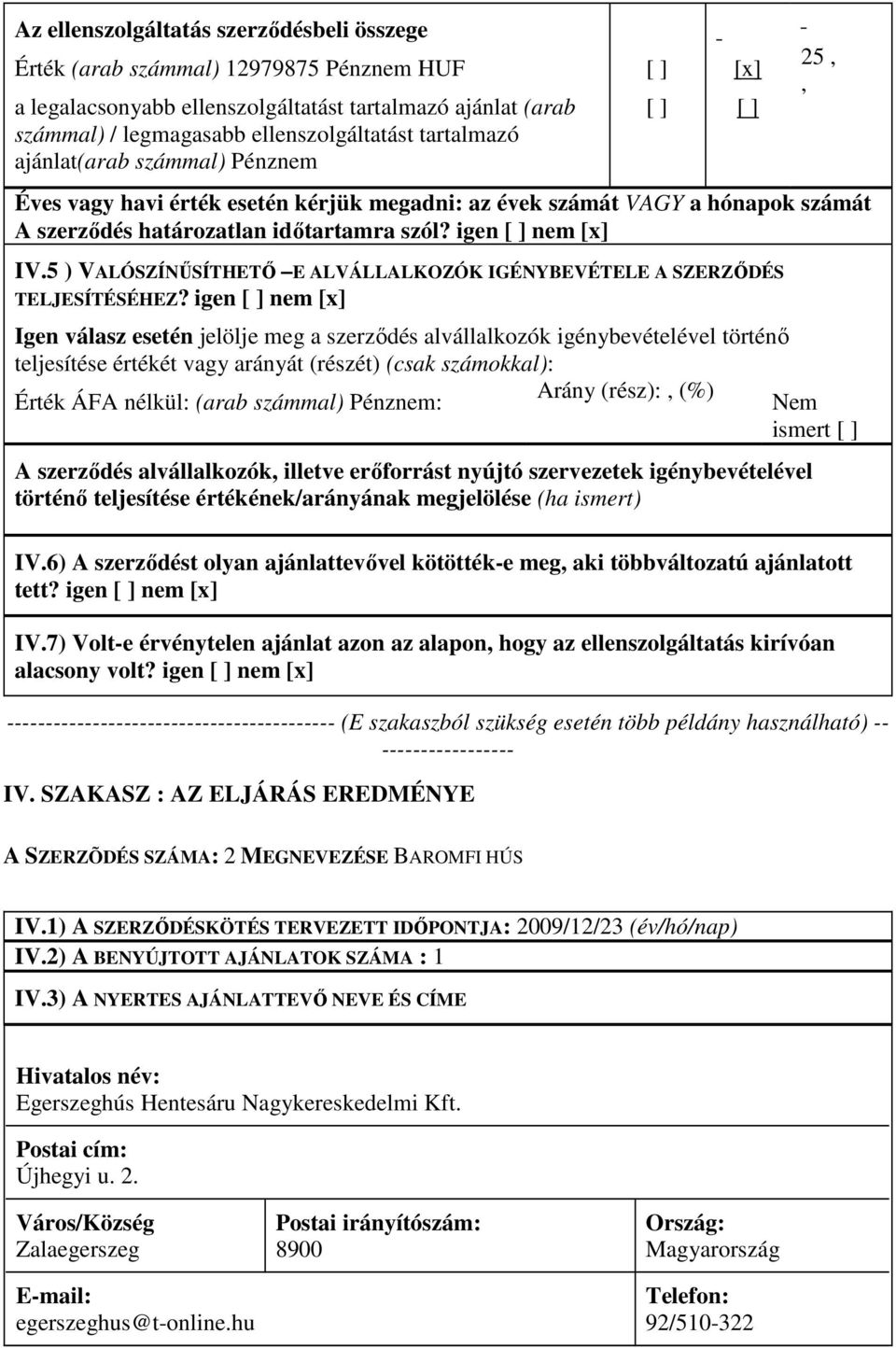 5 ) VALÓSZÍNŰSÍTHETŐ E ALVÁLLALKOZÓK IGÉNYBEVÉTELE A SZERZŐDÉS TELJESÍTÉSÉHEZ?