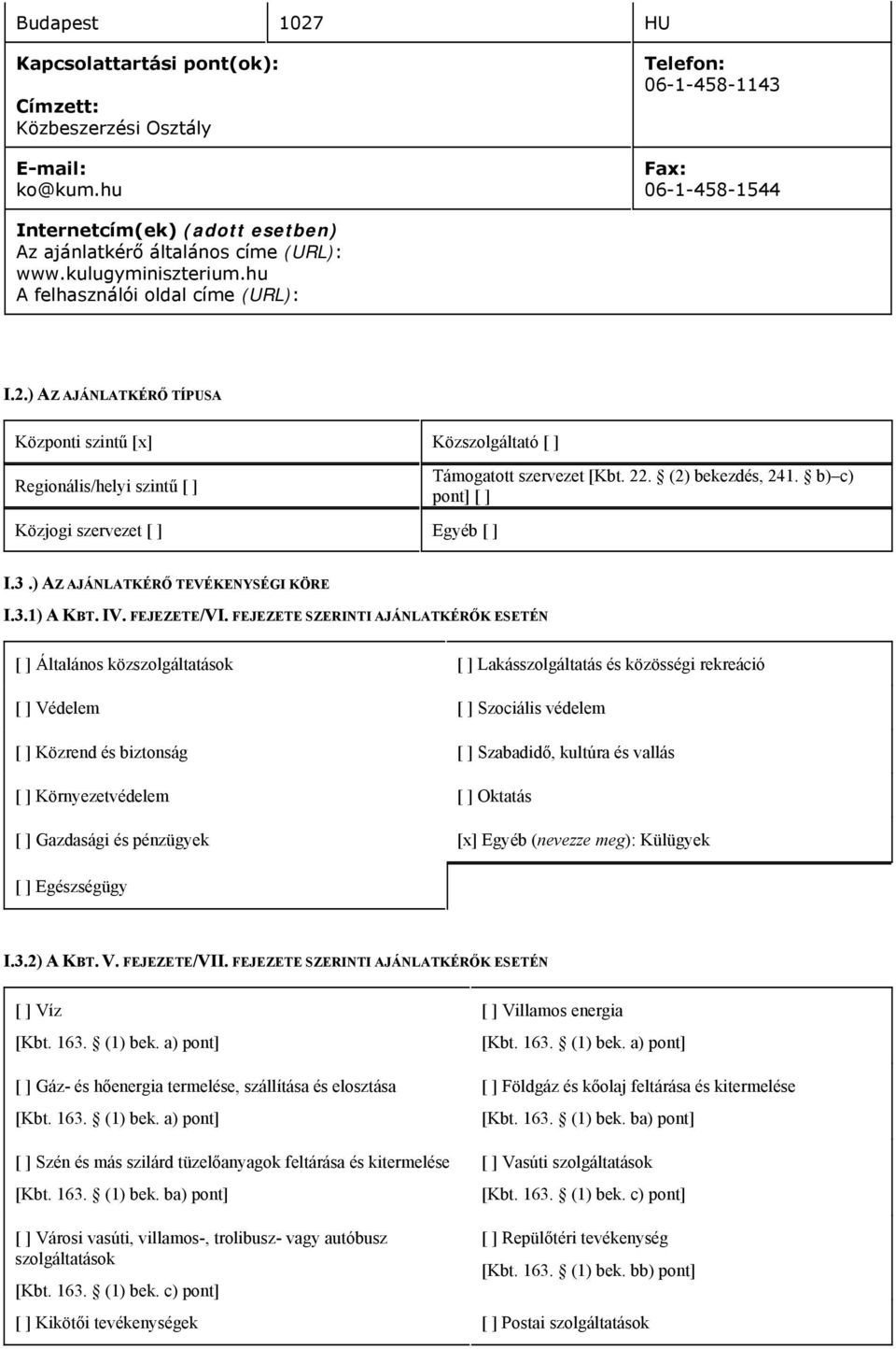 (2) bekezdés 241. b) c) pont] I.3.) AZ AJÁNLATKÉRŐ TEVÉKENYSÉGI KÖRE I.3.1) A KBT. IV. FEJEZETE/VI.
