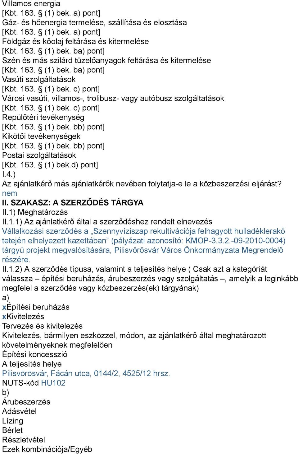 163. (1) bek. bb) pont] Kikötői tevékenységek [Kbt. 163. (1) bek. bb) pont] Postai szolgáltatások [Kbt. 163. (1) bek.d) pont] I.4.