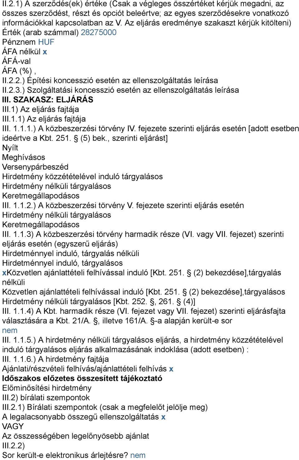 ) Szolgáltatási koncesszió esetén az ellenszolgáltatás leírása III. SZAKASZ: ELJÁRÁS III.1) Az eljárás fajtája III.1.1) Az eljárás fajtája III. 1.1.1.) A közbeszerzési törvény IV.