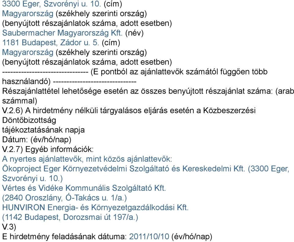 ------------------------------- Részajánlattétel lehetősége esetén az összes benyújtott részajánlat száma: (arab számmal) V.2.