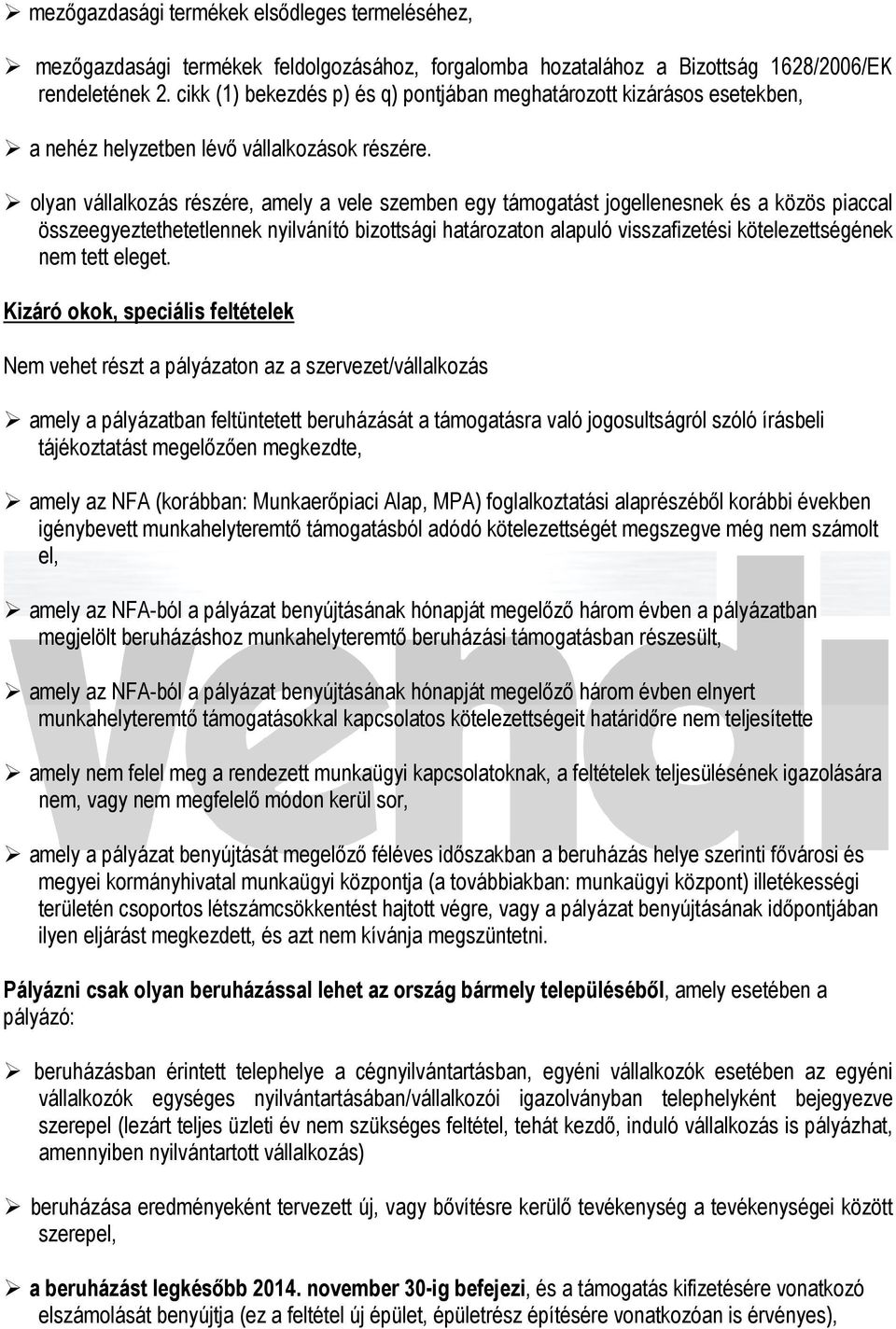 olyan vállalkozás részére, amely a vele szemben egy támogatást jogellenesnek és a közös piaccal összeegyeztethetetlennek nyilvánító bizottsági határozaton alapuló visszafizetési kötelezettségének nem