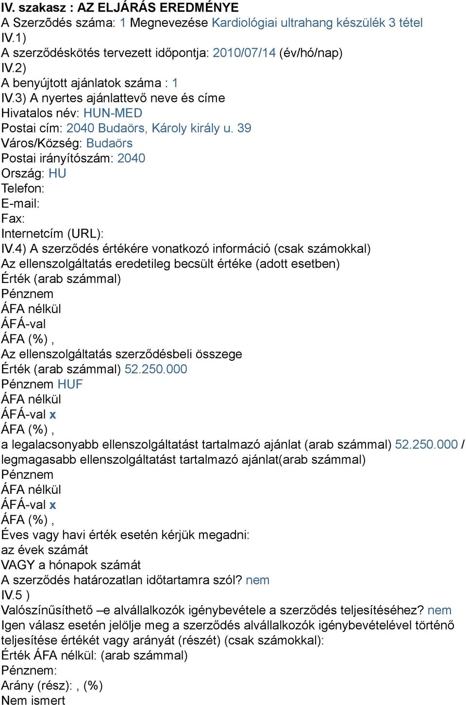39 Város/Község: Budaörs Postai irányítószám: 2040 Ország: HU Telefon: E-mail: Fax: Internetcím (URL): IV.