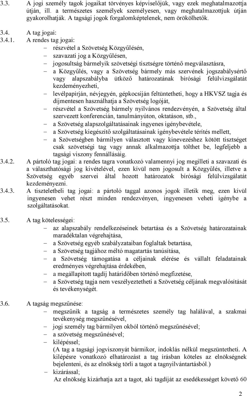 A rendes tag jogai: részvétel a Szövetség Közgyűlésén, szavazati jog a Közgyűlésen, jogosultság bármelyik szövetségi tisztségre történő megválasztásra, a Közgyűlés, vagy a Szövetség bármely más