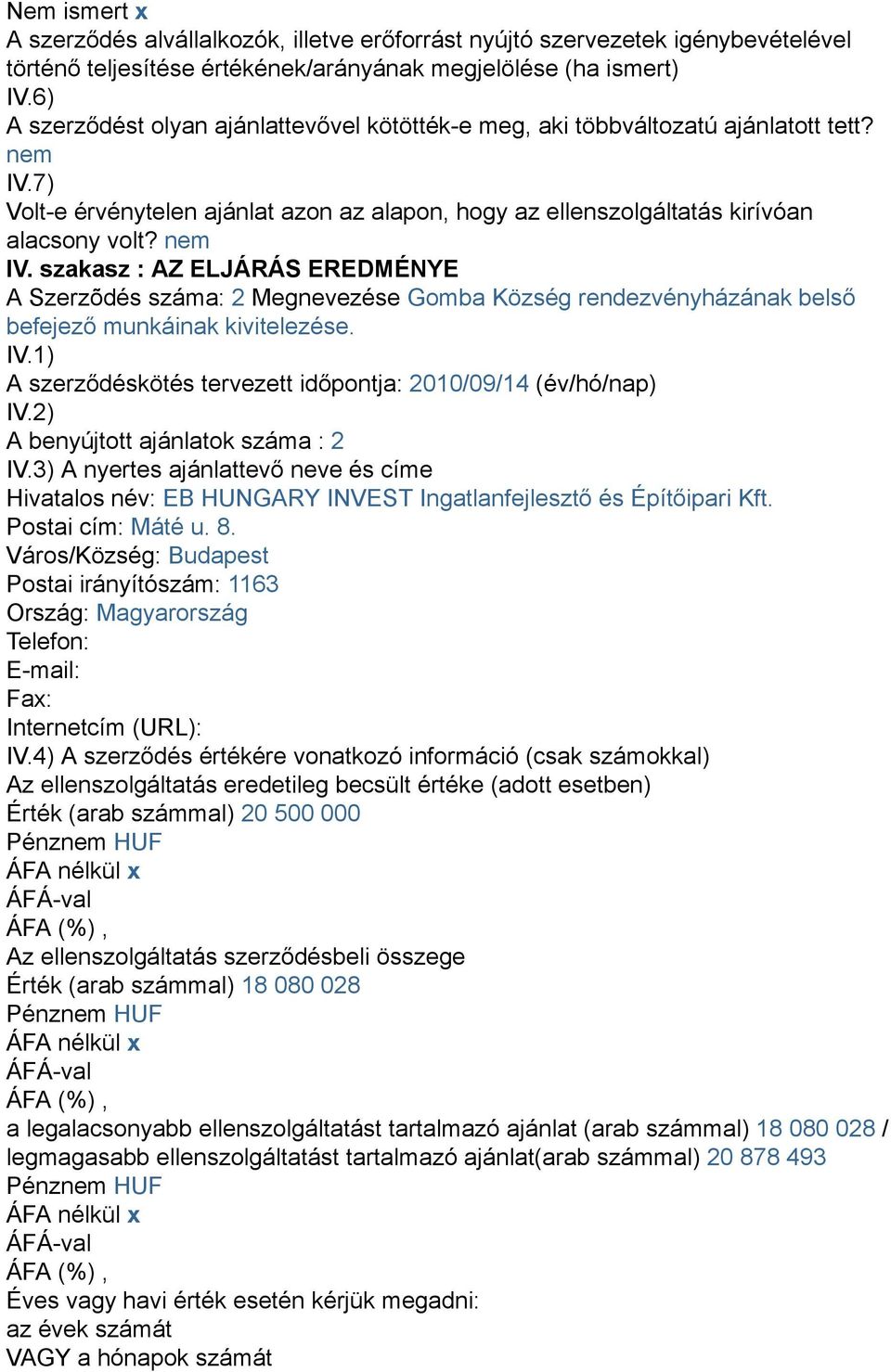 7) Volt-e érvénytelen ajánlat azon az alapon, hogy az ellenszolgáltatás kirívóan alacsony volt? IV.