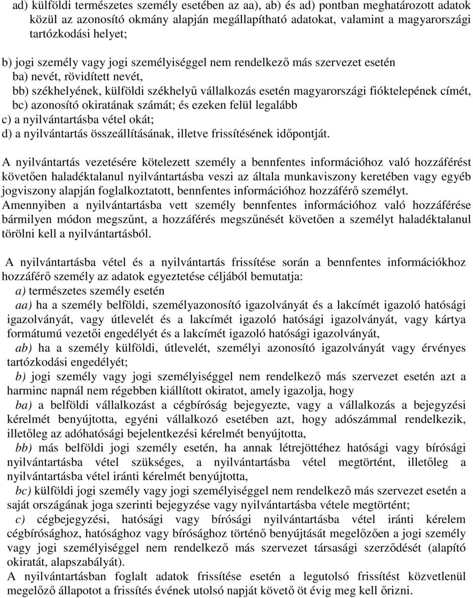 azonosító okiratának számát; és ezeken felül legalább c) a nyilvántartásba vétel okát; d) a nyilvántartás összeállításának, illetve frissítésének idıpontját.