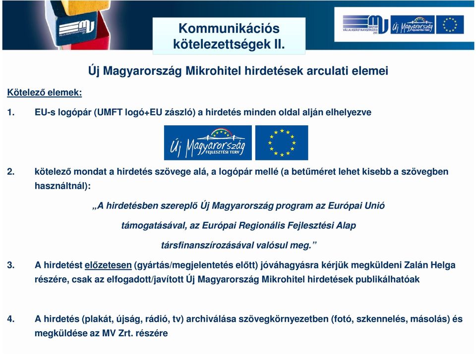 Európai Regionális Fejlesztési Alap társfinanszírozásával valósul meg. 3.