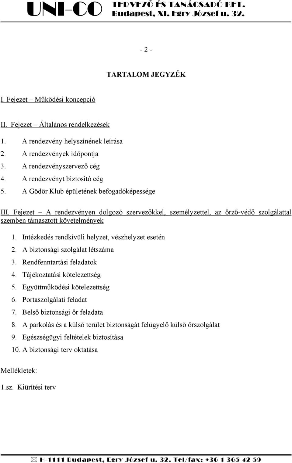 Intézkedés rendkívüli helyzet, vészhelyzet esetén 2. A biztonsági szolgálat létszáma 3. Rendfenntartási feladatok 4. Tájékoztatási kötelezettség 5. Együttműködési kötelezettség 6.