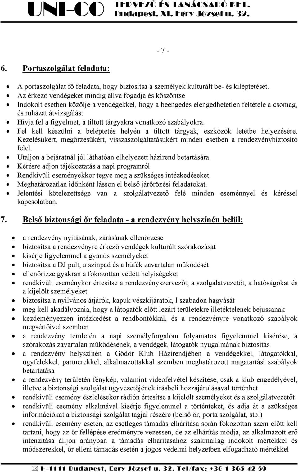 tiltott tárgyakra vonatkozó szabályokra. Fel kell készülni a beléptetés helyén a tiltott tárgyak, eszközök letétbe helyezésére.
